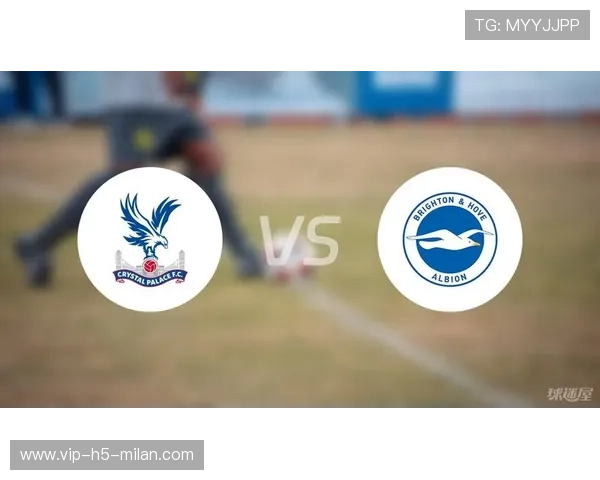 布莱顿挑战水晶宫反击战术解析 如何发挥速度与空间优势 布莱顿挑战水晶宫反击战术解析 如何发挥速度与空间优势